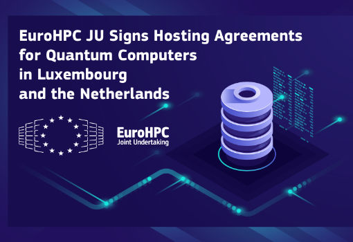 EuroHPC JU Signs Hosting Agreements for Quantum Computers in Luxembourg and in the Netherlands