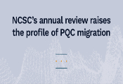 NCSC’s Annual Review Raises the Profile of PQC Migration