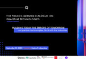 The Franco-German Dialogue on Quantum Technologies: Building Today the Europe of Tomorrow on Quantum Technologies, for and With the Industries