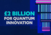 UK’s “Quantum Leap” to Help Beat Disease, Deliver High-Paid Jobs, and Strengthen National Security, as First Country in the World to Roll Out Quantum Computers at Scale